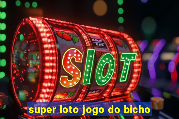 super loto jogo do bicho